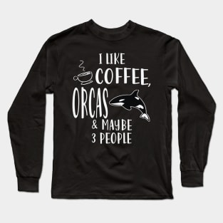 I Like Coffee, Orcas And May Be Like Three People Long Sleeve T-Shirt